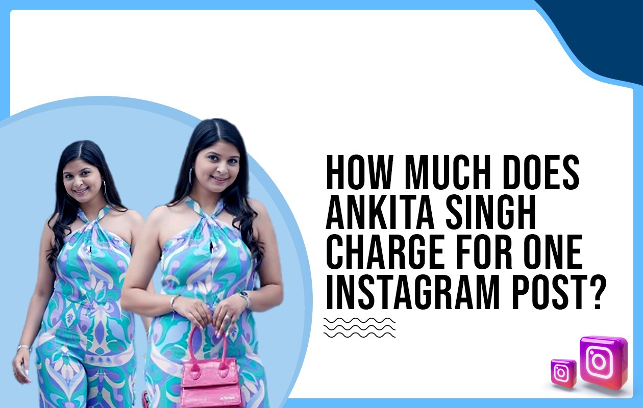 Idiotic Media | How much does Ankita Singh charge for One Instagram Post?