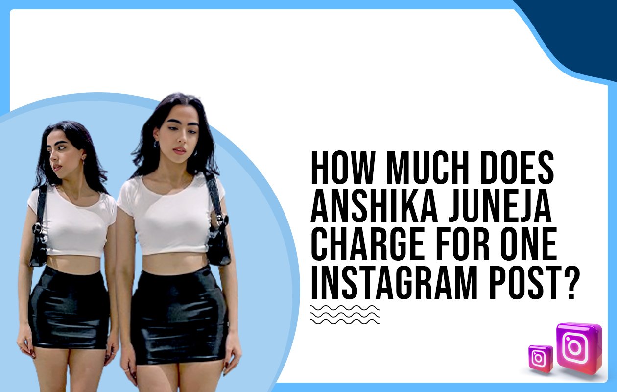 Idiotic Media | How much does Anshika Juneja charge for one Instagram post?