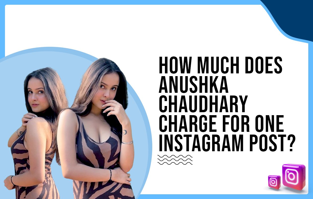 Idiotic Media | How much does Anushka Chaudhary charge for one Instagram post?
