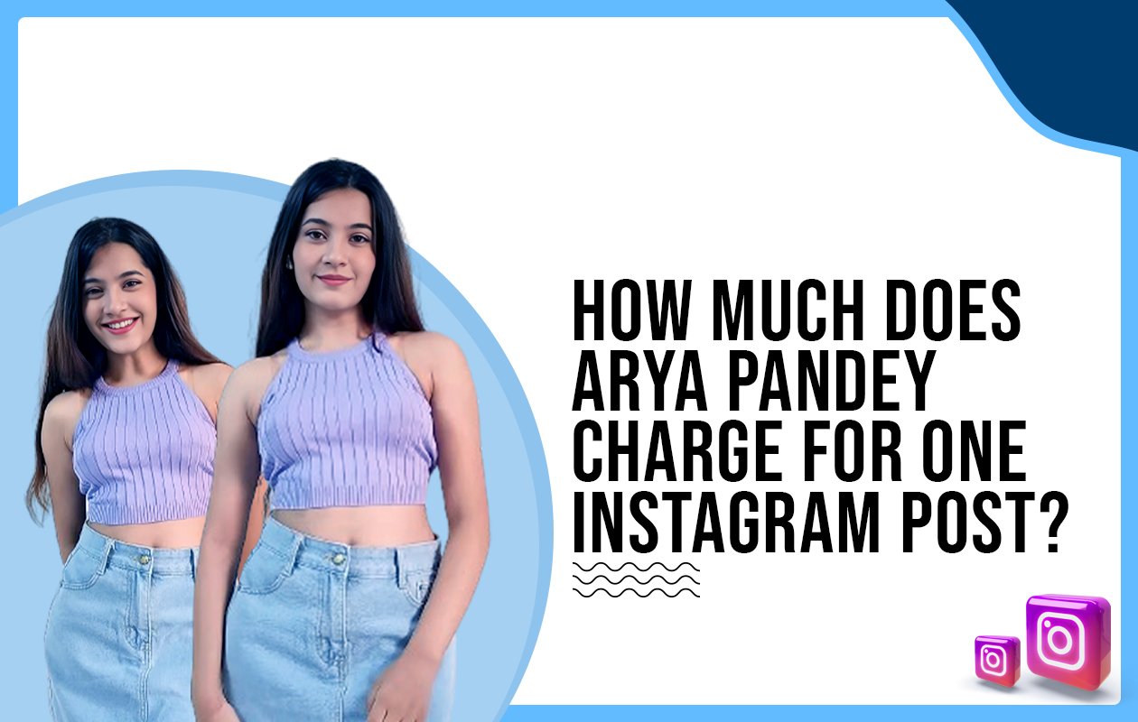 Idiotic Media | How much does Arya Pandey charge for one Instagram post?