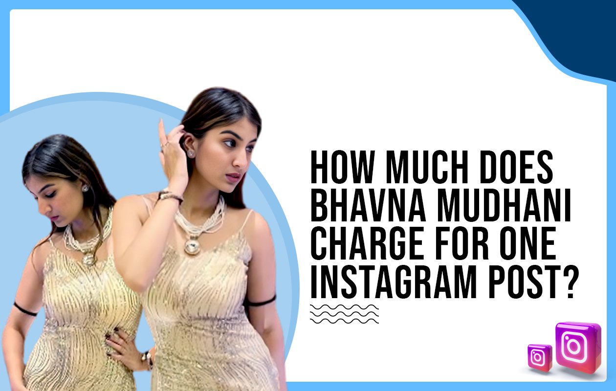 Idiotic Media | How much does Bhavna Mudhani charge for one Instagram post?