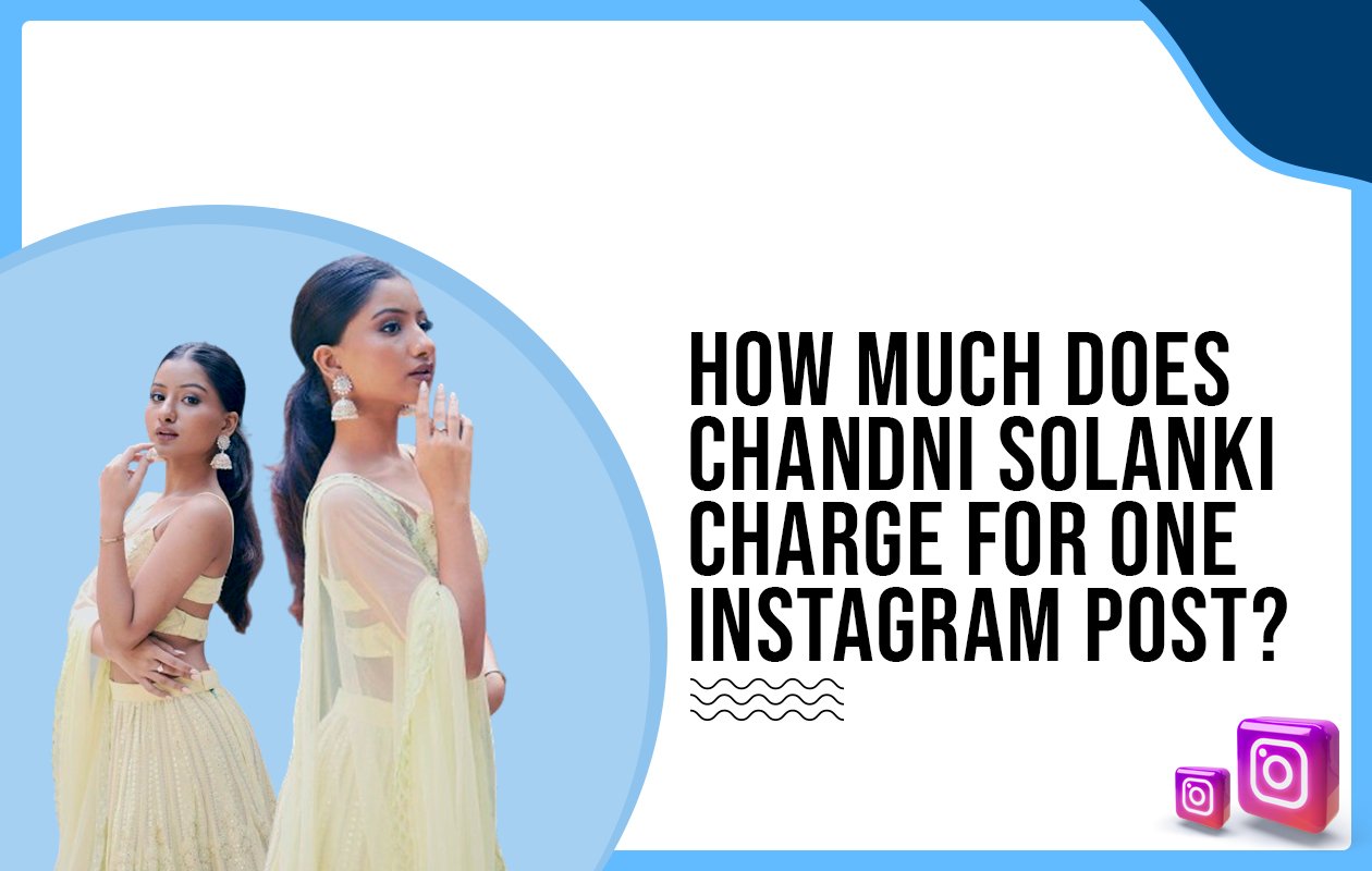 Idiotic Media | How much does Chandni Solanki charge for one Instagram post?