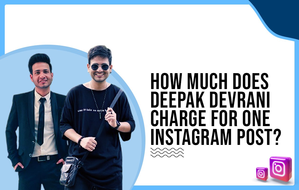 Idiotic Media | How much does Deepak Devrani charge for one Instagram post?