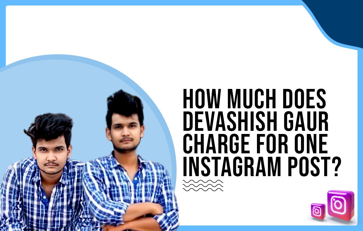 Idiotic Media | How much does Devashish Gaur charge for one Instagram post?