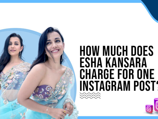 How much does Esha Kansara charge for one Instagram post?