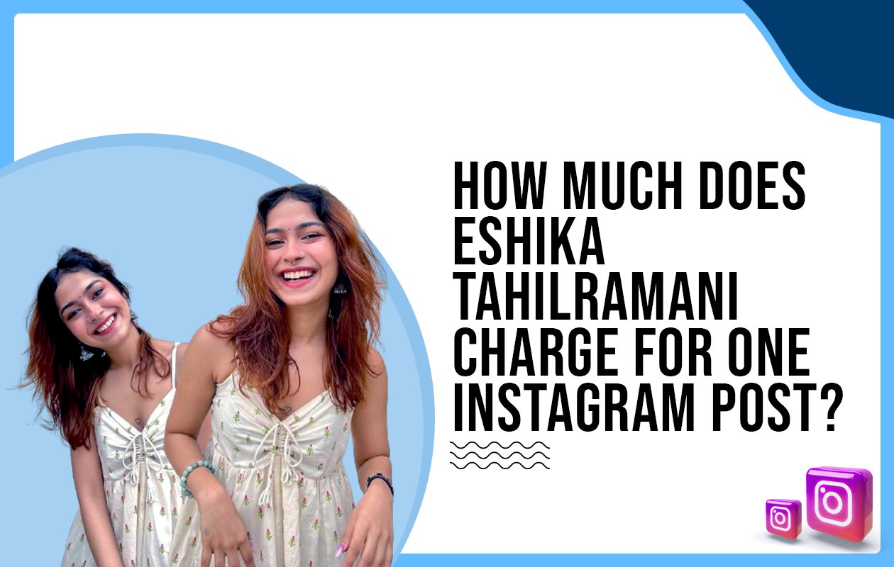 Idiotic Media | How much does Eshika Tahilramani charge for one Instagram post?