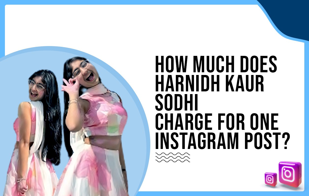 Idiotic Media | How much does Harnidh Kaur Sodhi charge for one Instagram post?