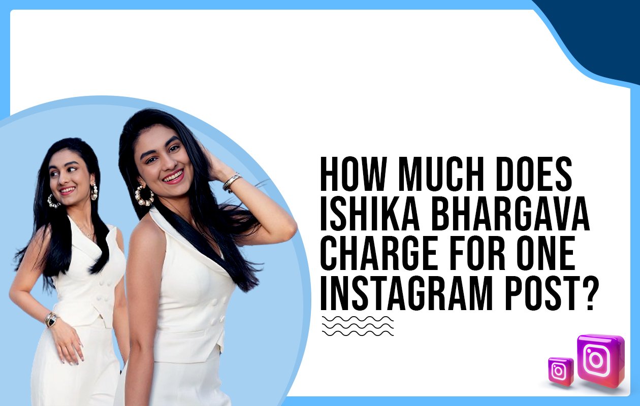 Idiotic Media | How much does Ishika Bhargava charge for one Instagram post?
