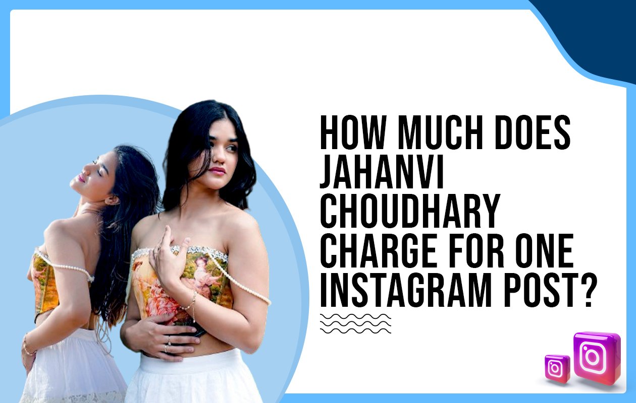 Idiotic Media | How much does Jahanvi Choudhary charge for one Instagram post?