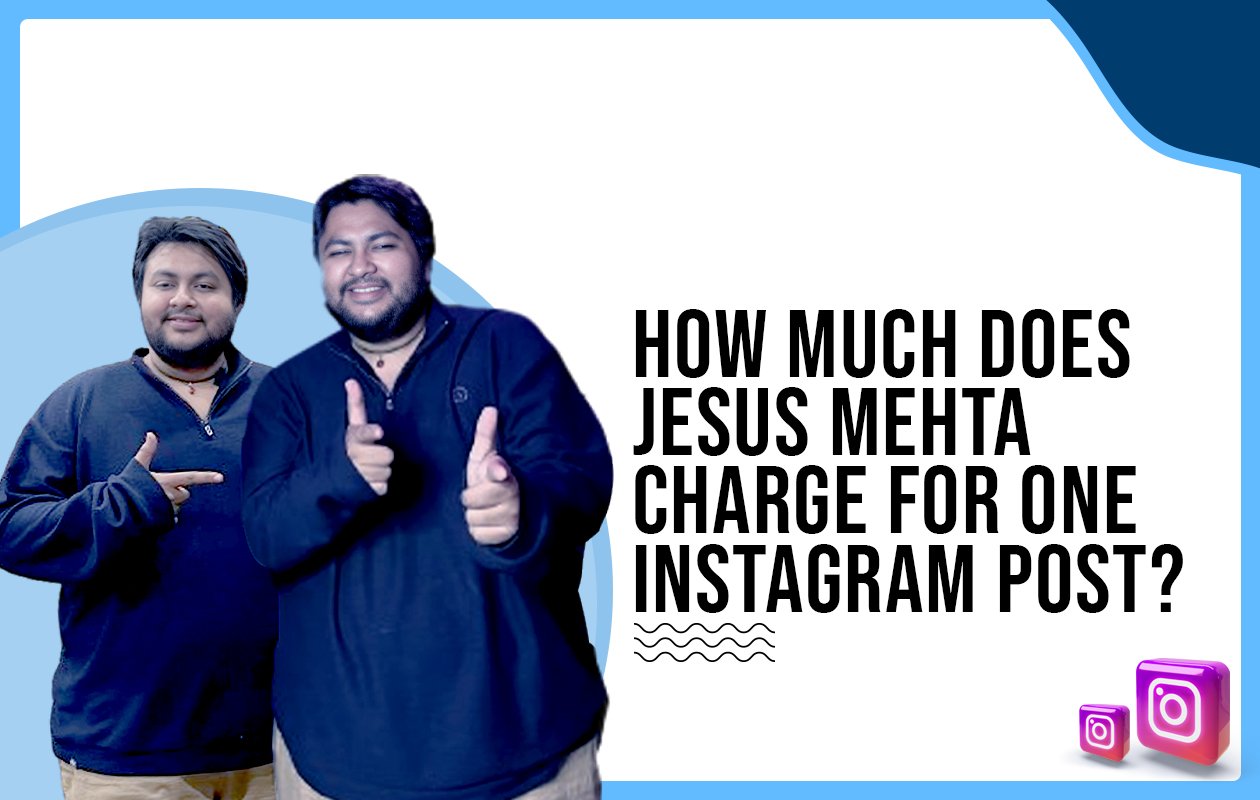 Idiotic Media | How much does Jesus Mehta charge for one Instagram post?