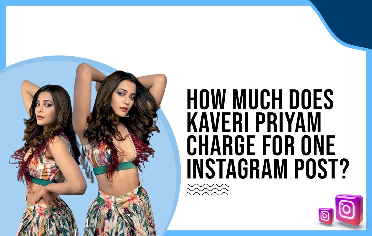 Idiotic Media | How much does Kaveri Priyam charge for one Instagram post?