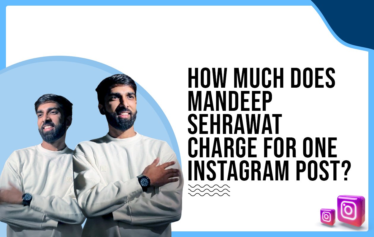 Idiotic Media | How much does Mandeep Sehrawat charge for one Instagram post?