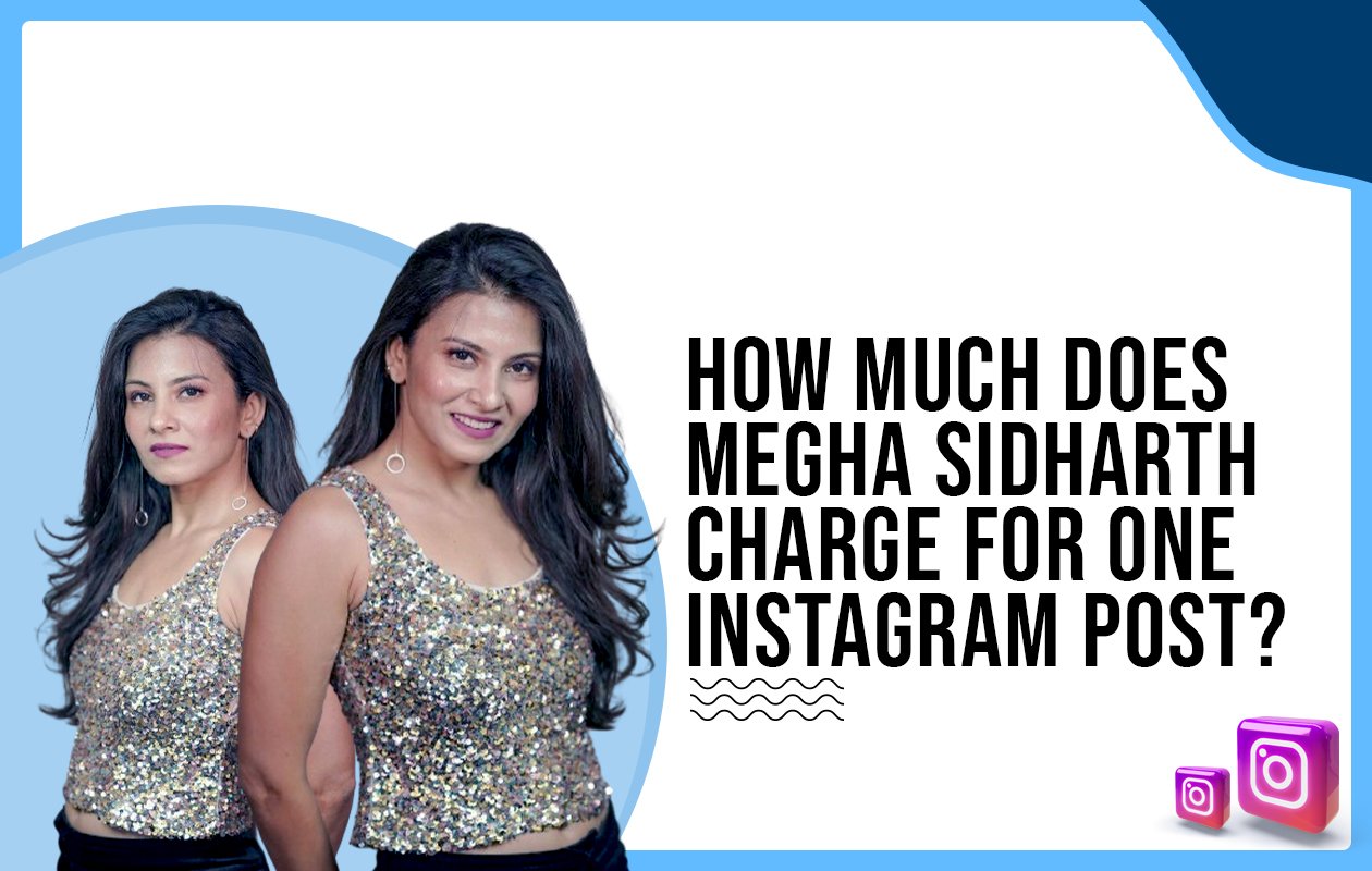 How much does Megha Sidharth charge for One Instagram Post?