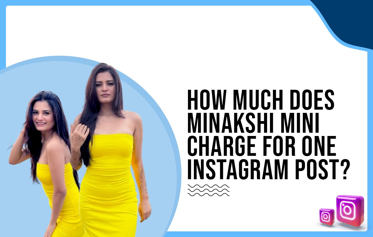 Idiotic Media | How much does Minakshi Mini charge for one Instagram post?
