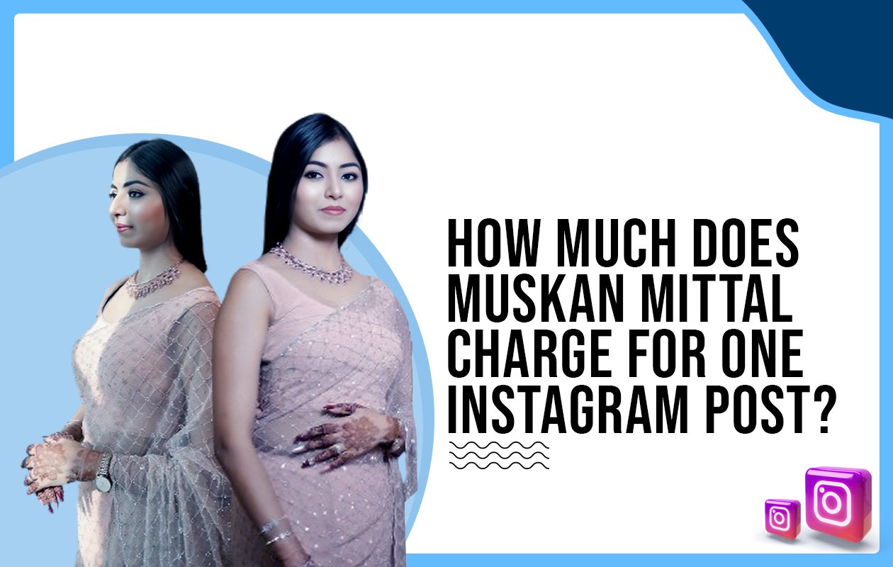 Idiotic Media | How much does Muskan Mittal charge for One Instagram Post?