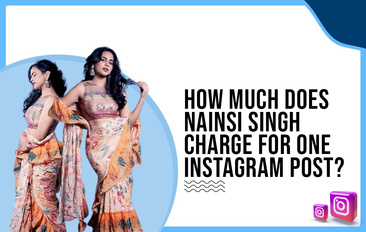 Idiotic Media | How much does Nainsi Singh charge for One Instagram Post?