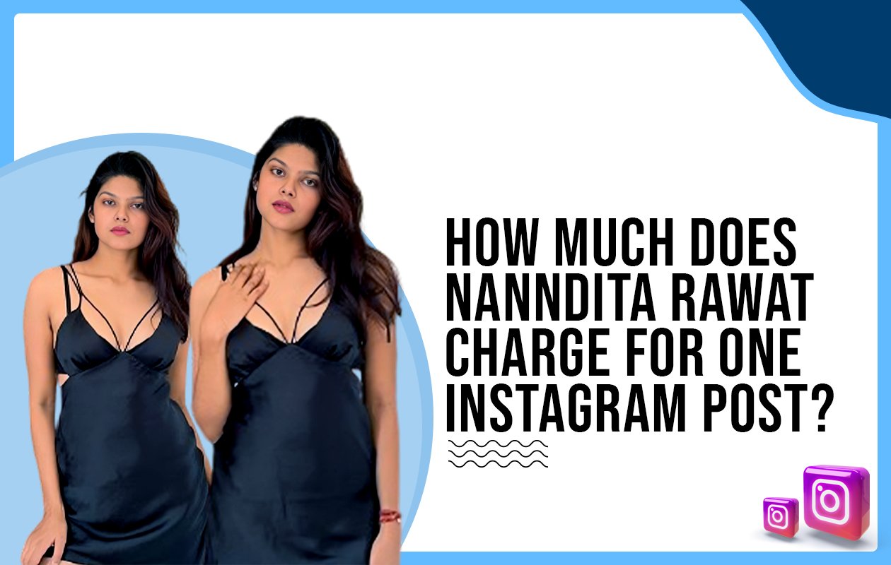 Idiotic Media | How much does Nanndita Rawat charge for one Instagram post?