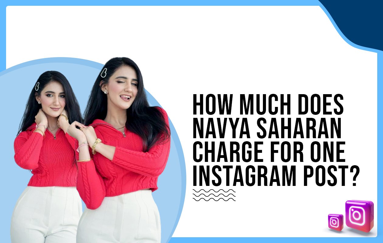 Idiotic Media | How much does Navya Saharan charge for one Instagram post?