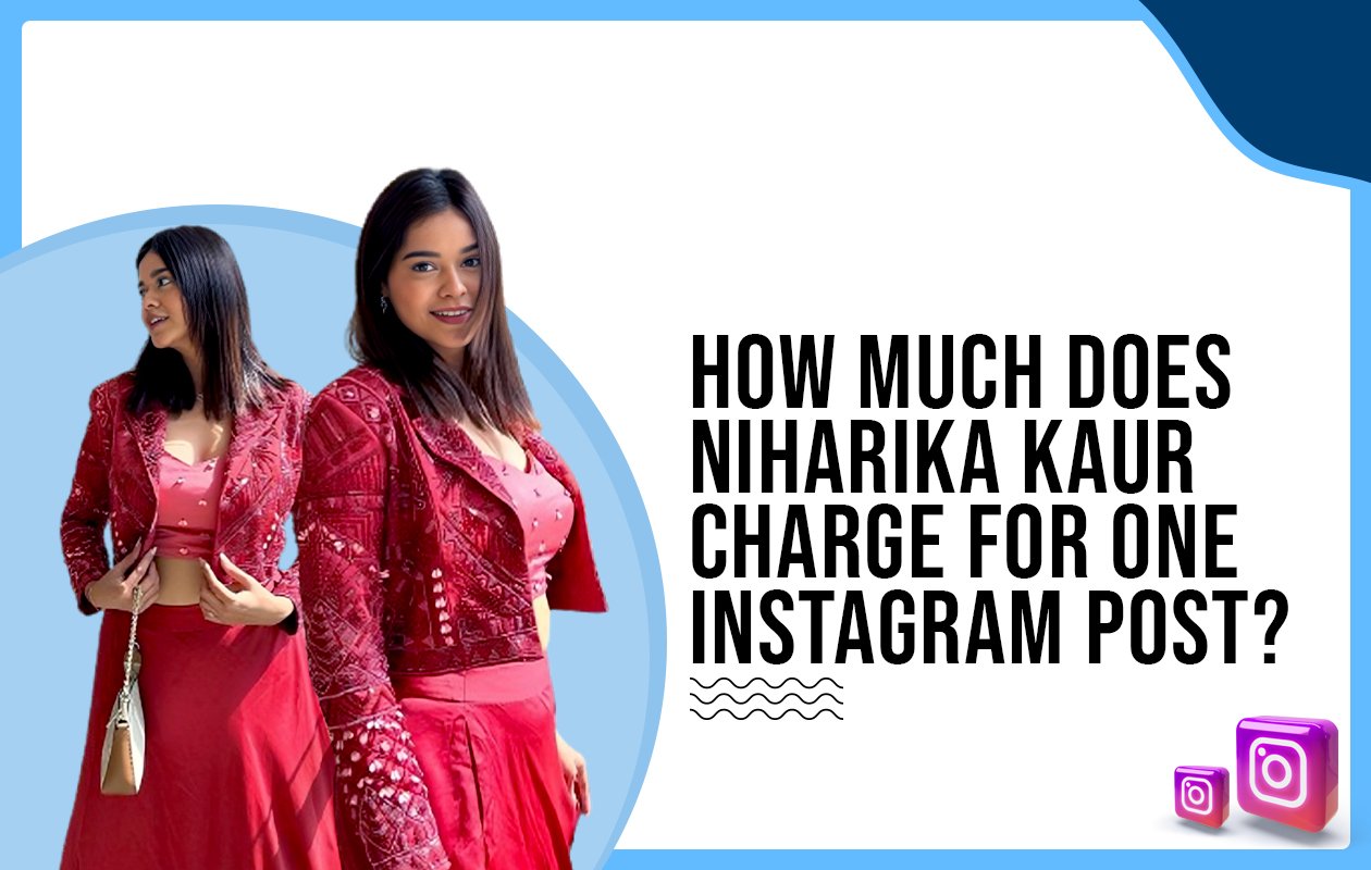 Idiotic Media | How much does Niharika Kaur charge for One Instagram Post?