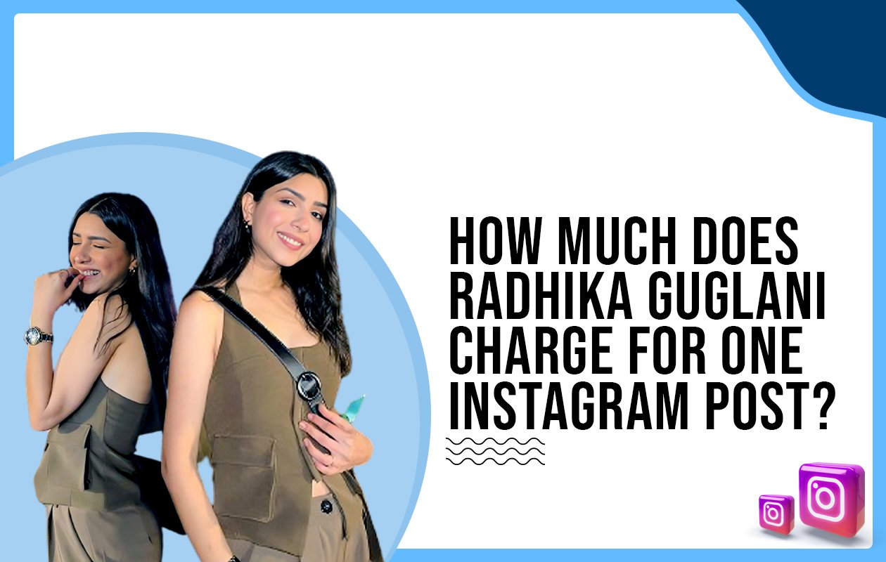 Idiotic Media | How much does Radhika Guglani charge for one Instagram post?