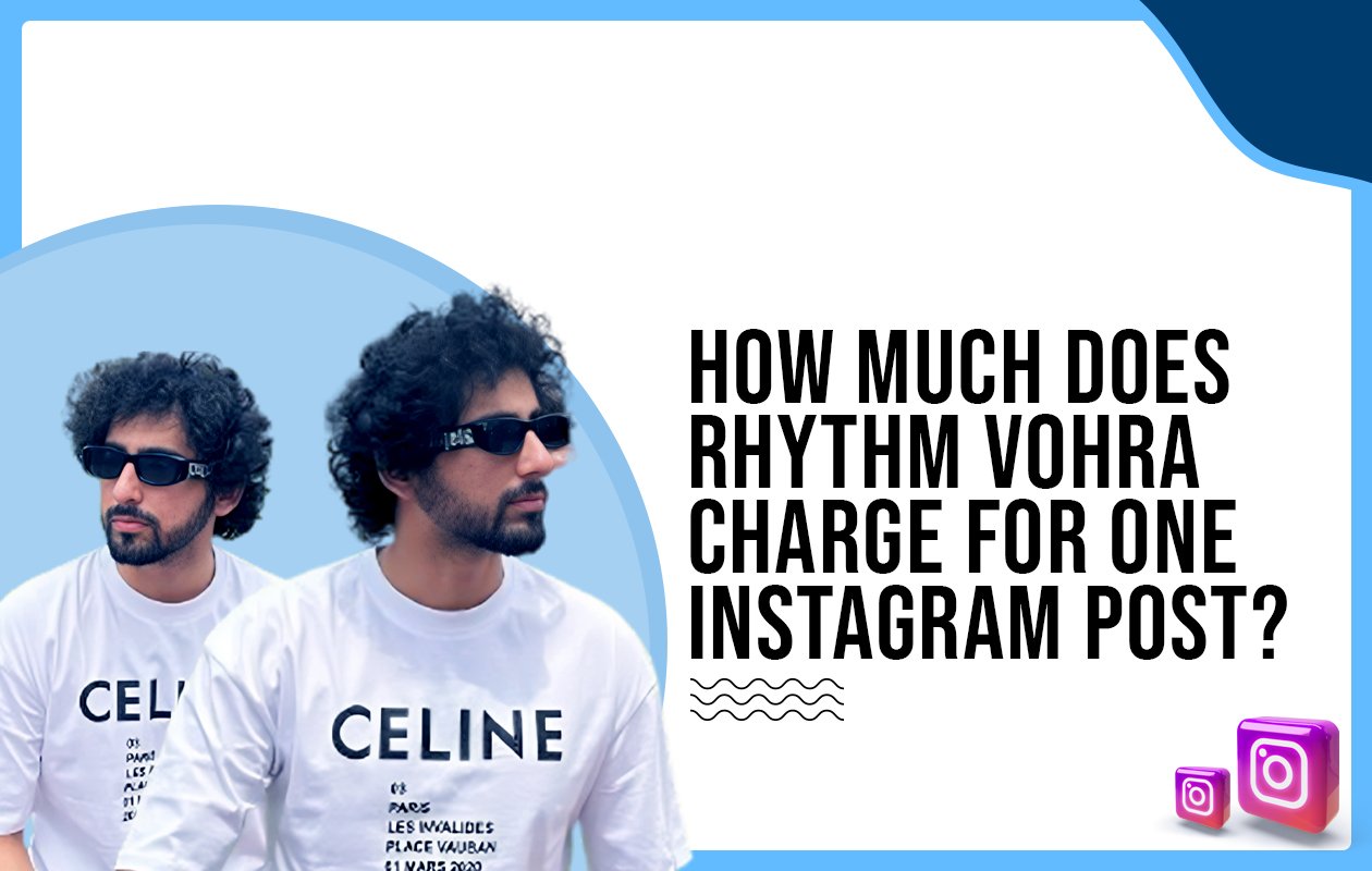 Idiotic Media | How much does Rhythm Vohra charge for one Instagram post?