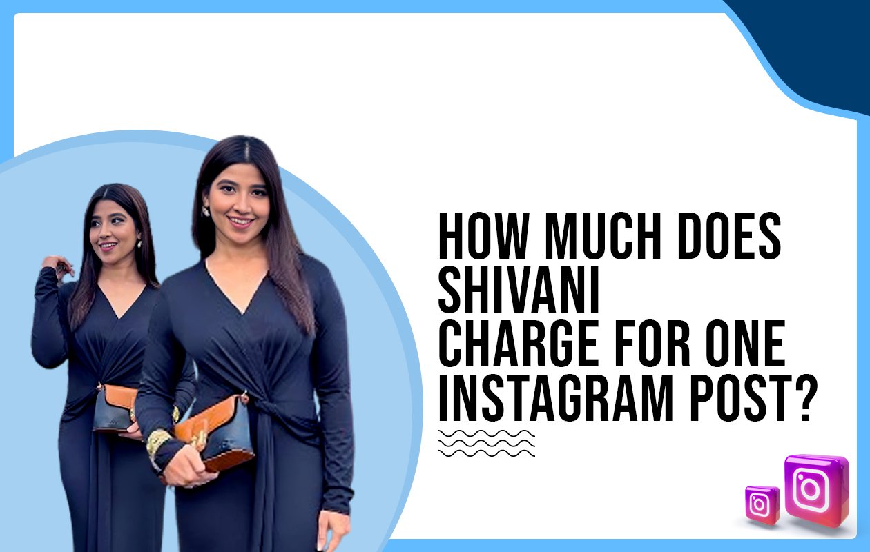 Idiotic Media | How much does Shivani charge for One Instagram Post?