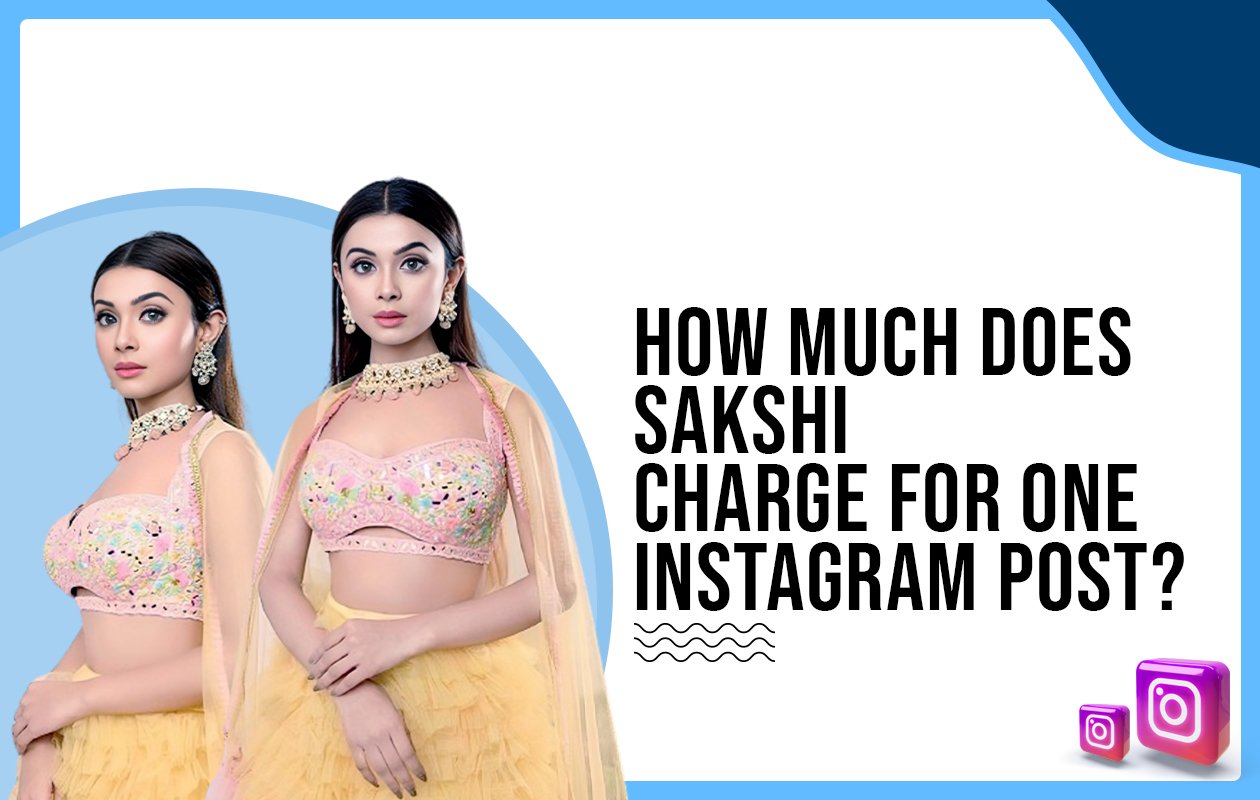 Idiotic Media | How much does Sakshi charge for one Instagram post?