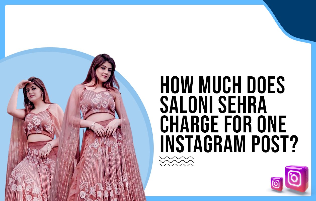 Idiotic Media | How much does Saloni Sehra charge for One Instagram Post?