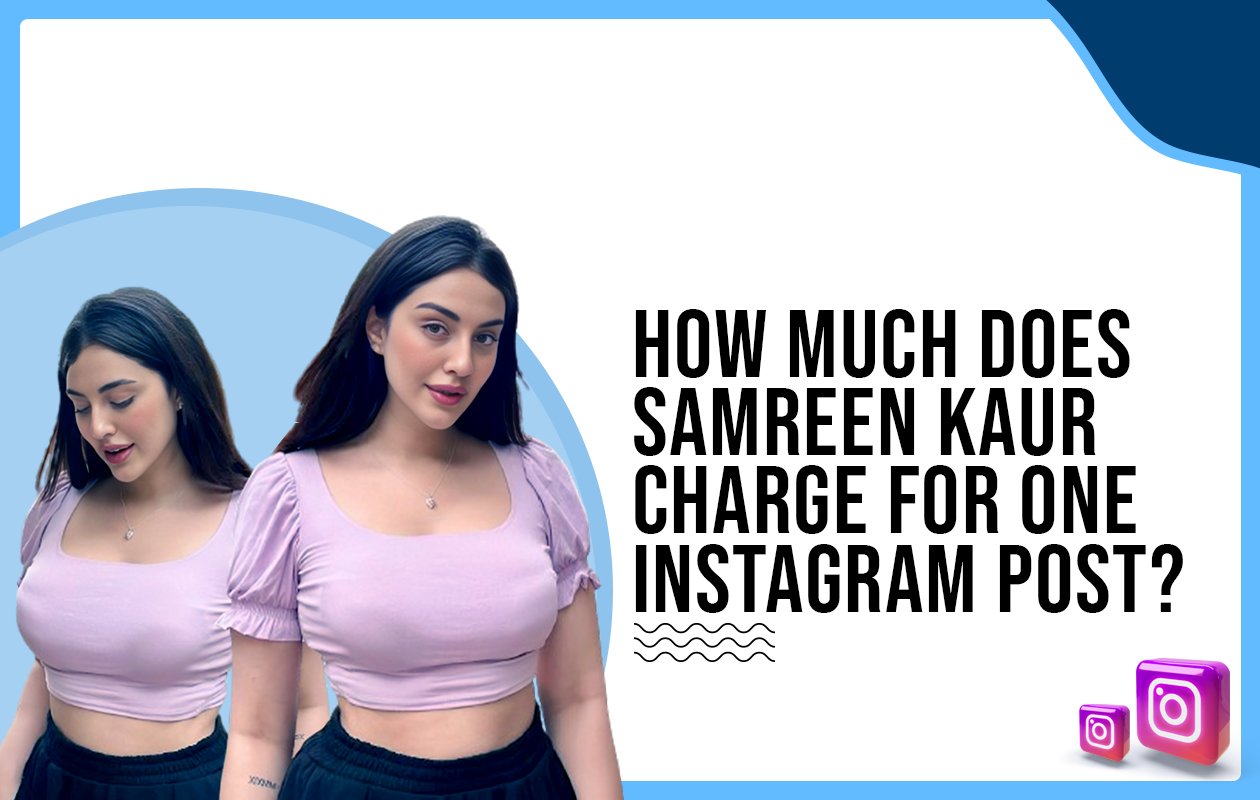 Idiotic Media | How much does Samreen Kaur charge for one Instagram post?