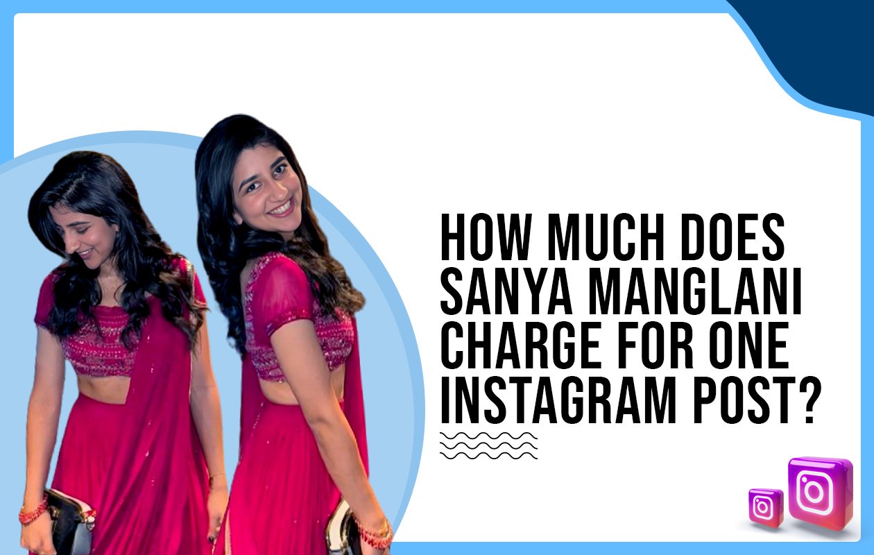 Idiotic Media | How much does Sanya Manglani charge for one Instagram post?