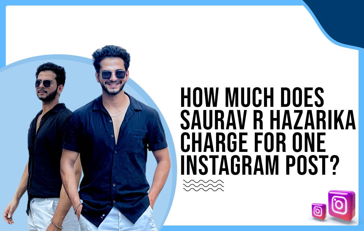 Idiotic Media | How much does Saurav R Hazarika charge for one Instagram post?