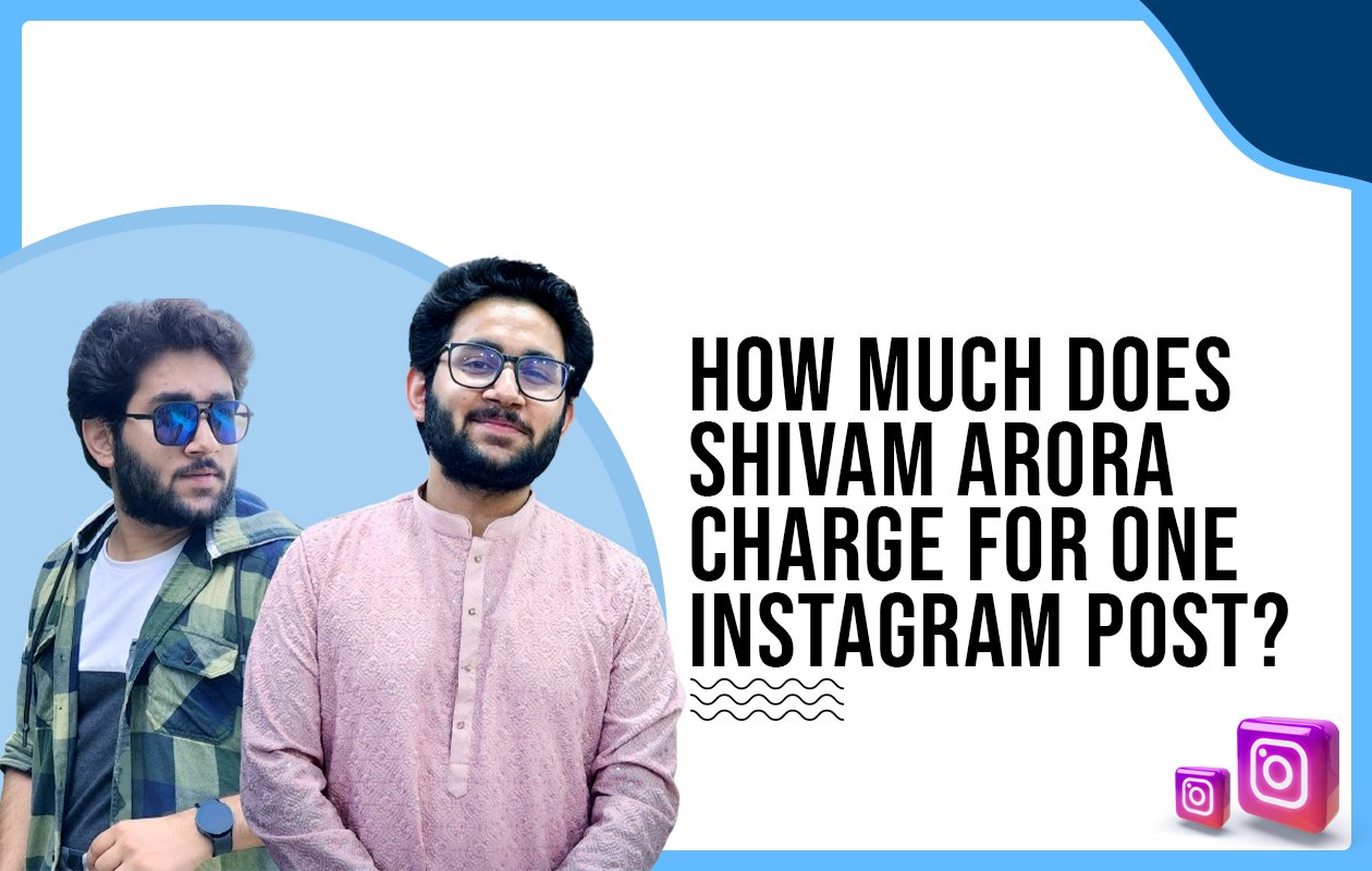 Idiotic Media | How much does Shivam Arora charge for one Instagram post?