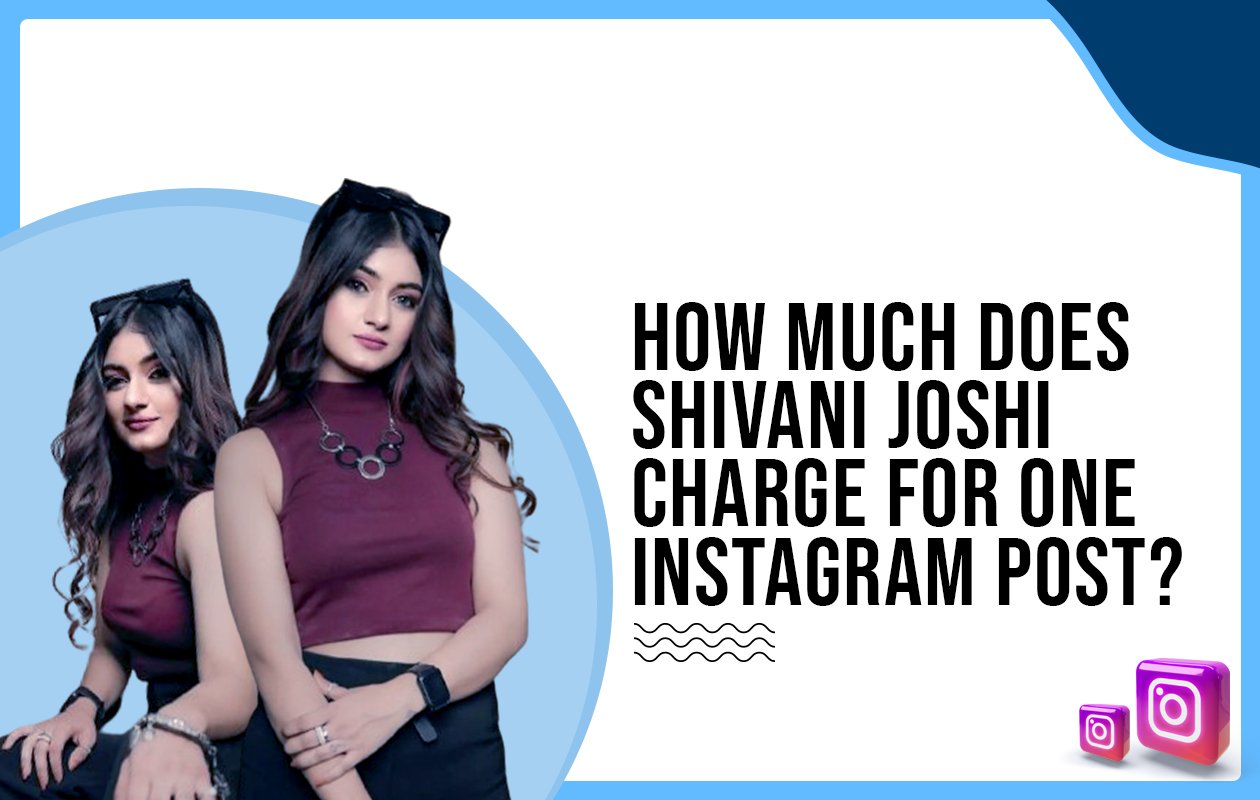 Idiotic Media | How much does Shivani Joshi charge for one Instagram post?
