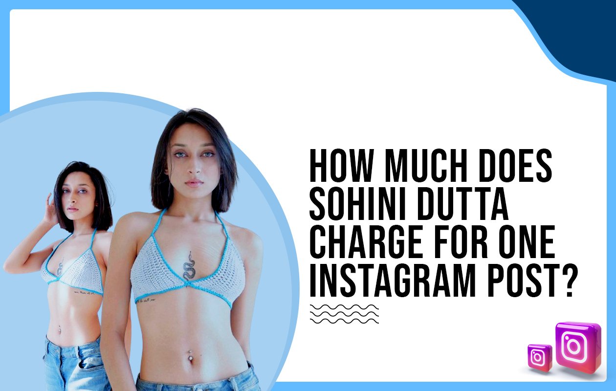 Idiotic Media | How much does Sohini Dutta charge for one Instagram post?