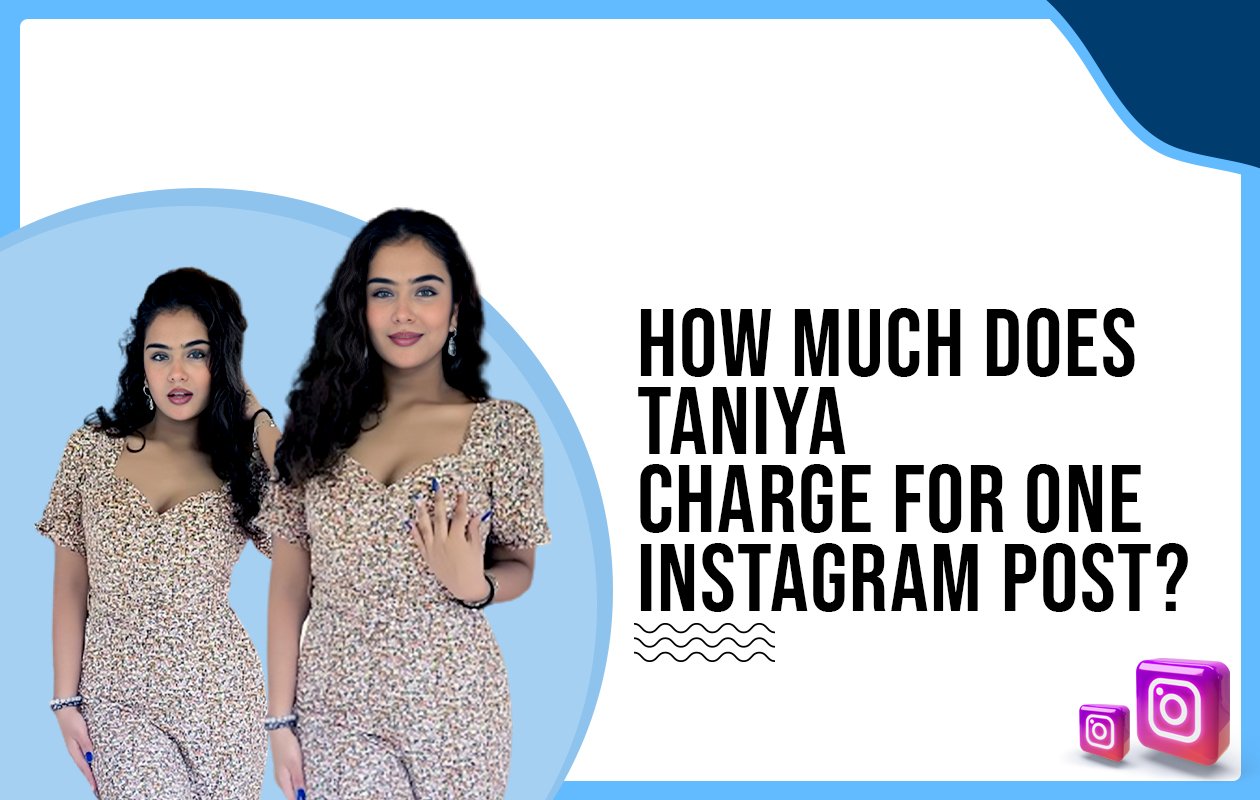 Idiotic Media | How much does Taniya charge for one Instagram post?