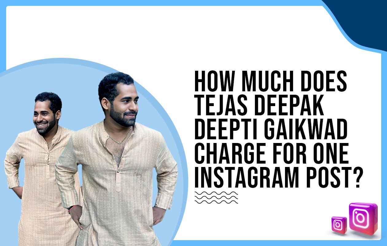 Idiotic Media | How much does Tejas Deepak Deepti Gaikwad charge for one Instagram post?