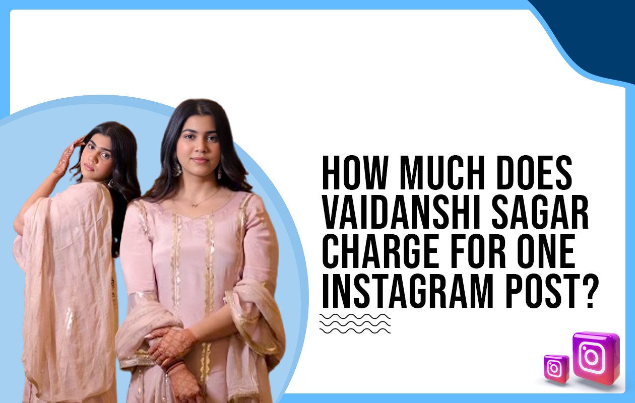 Idiotic Media | How much does Vaidanshi Sagar charge for one Instagram post?