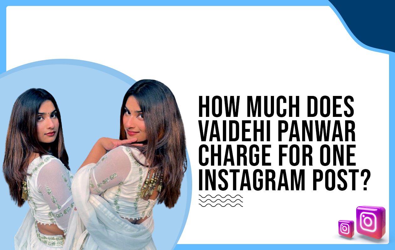 Idiotic Media | How much does Vaidehi Panwar charge for one Instagram post?