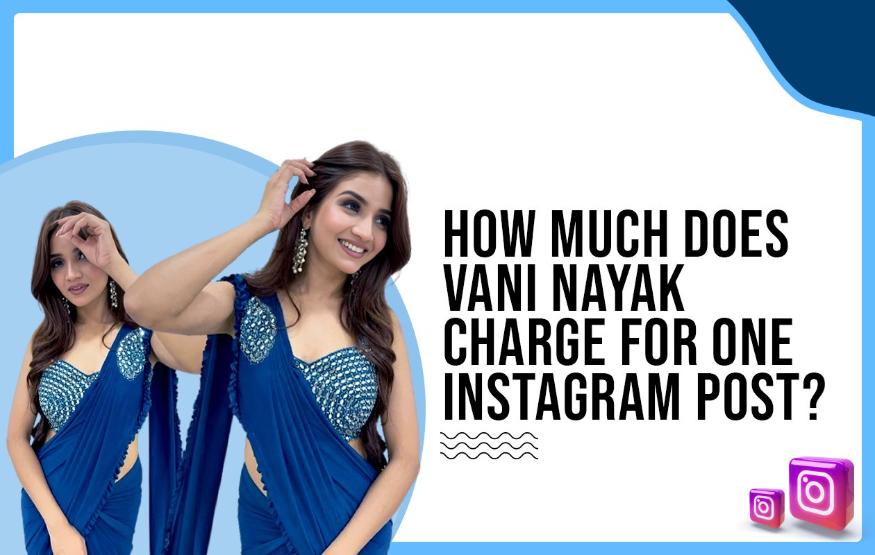 Idiotic Media | How much does Vani Nayak charge for one Instagram post?