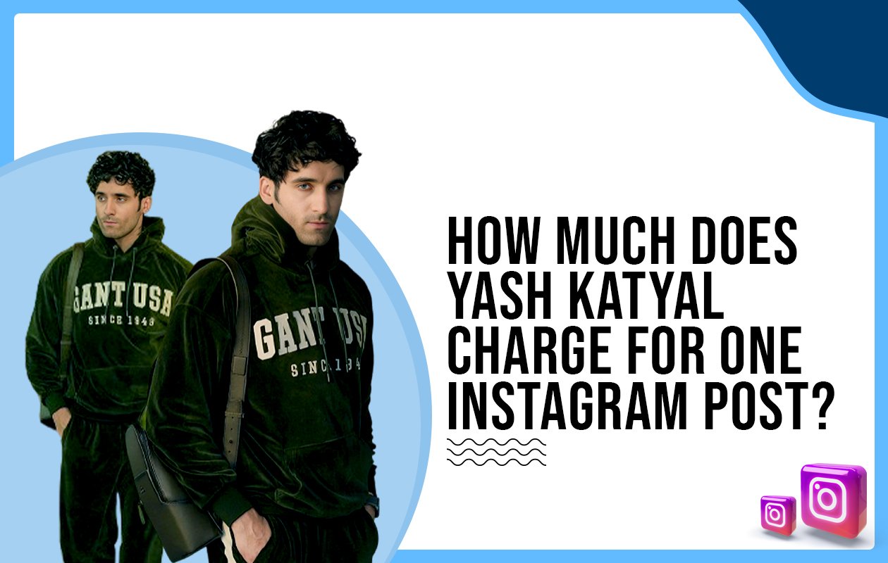 Idiotic Media | How much does Yash Katyal charge for One Instagram Post?