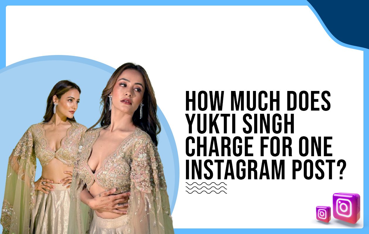 Idiotic Media | How much does Yukti Singh charge for one Instagram post?