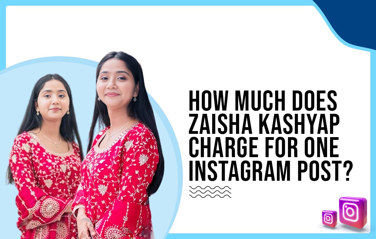 Idiotic Media | How much does Zaisha Kashyap charge for one Instagram post?
