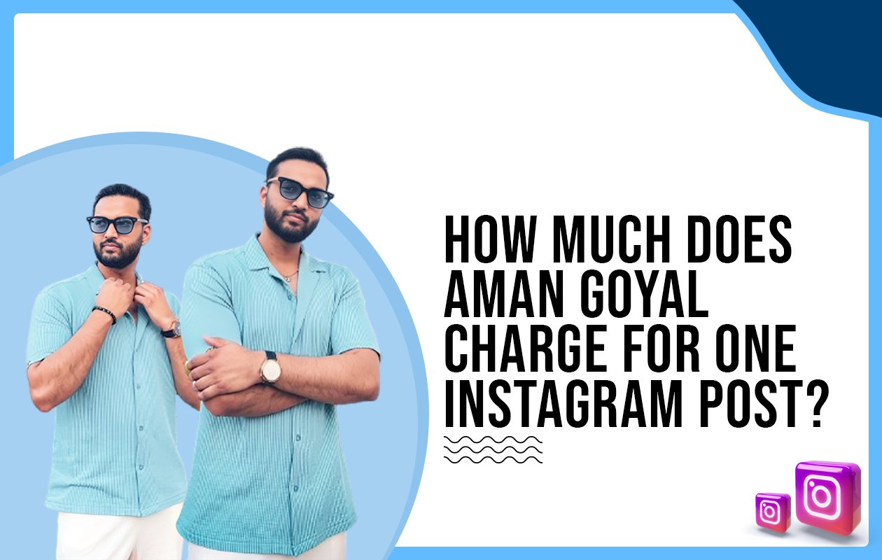 Idiotic Media | How much does Aman Goyal charge for One Instagram Post?