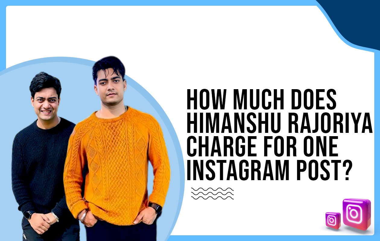 Idiotic Media | How much does Himanshu Rajoriya charge for One Instagram Post?