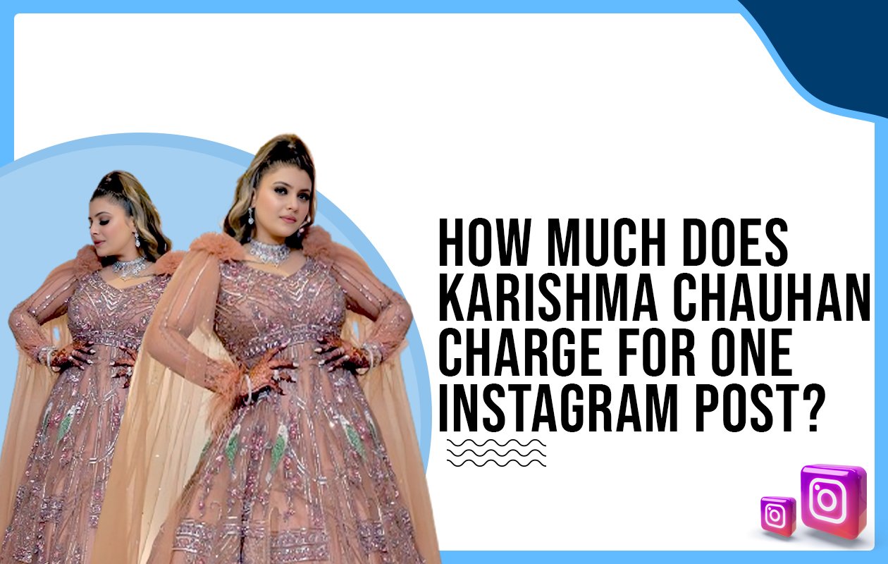 How much does Karishma Chauhan charge for One Instagram Post?