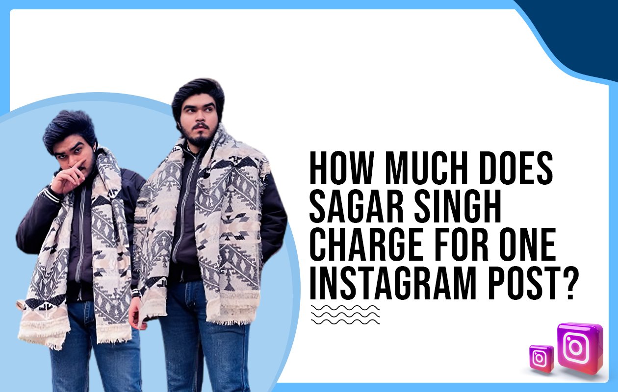 Idiotic Media | How much does Sagar Singh charge for One Instagram Post?