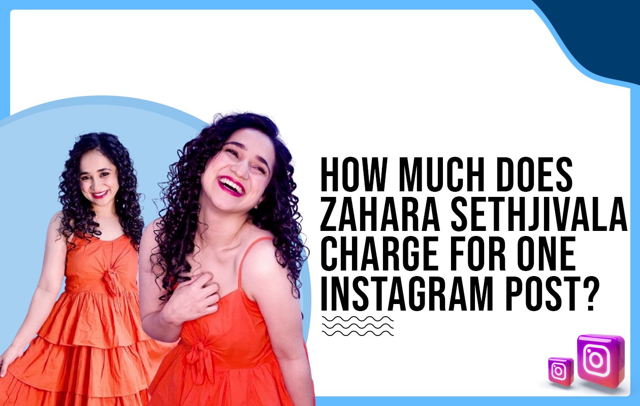 Idiotic Media | How much does Zahara Sethjiwala charge for One Instagram Post?