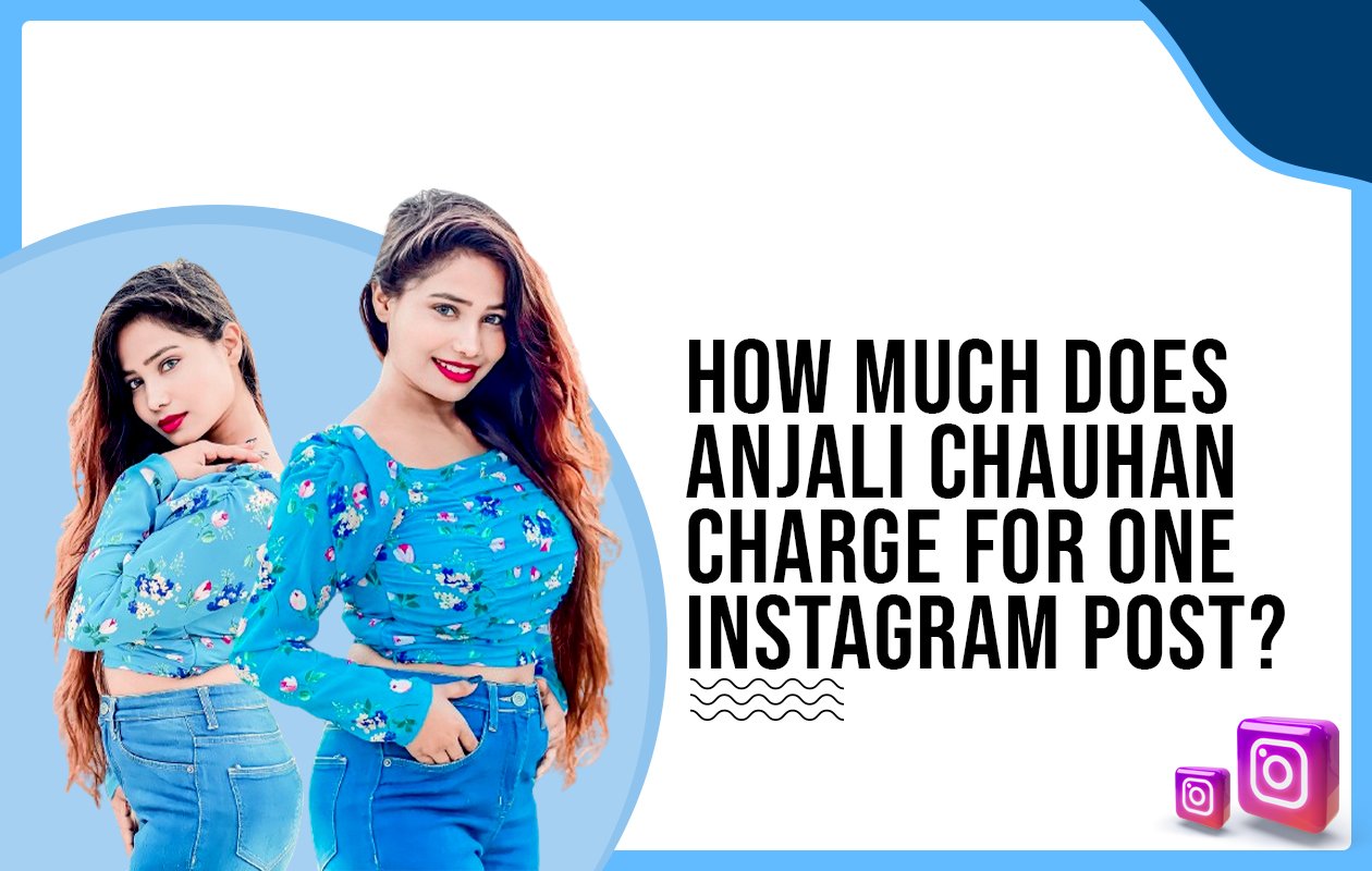 Idiotic Media | How much does Anjali Chauhan charge for One Instagram Post?