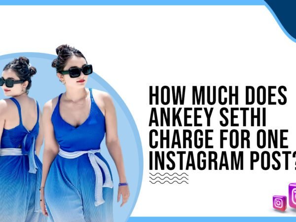Idiotic Media | How much does Ankeey Sethi charge for one Instagram post?