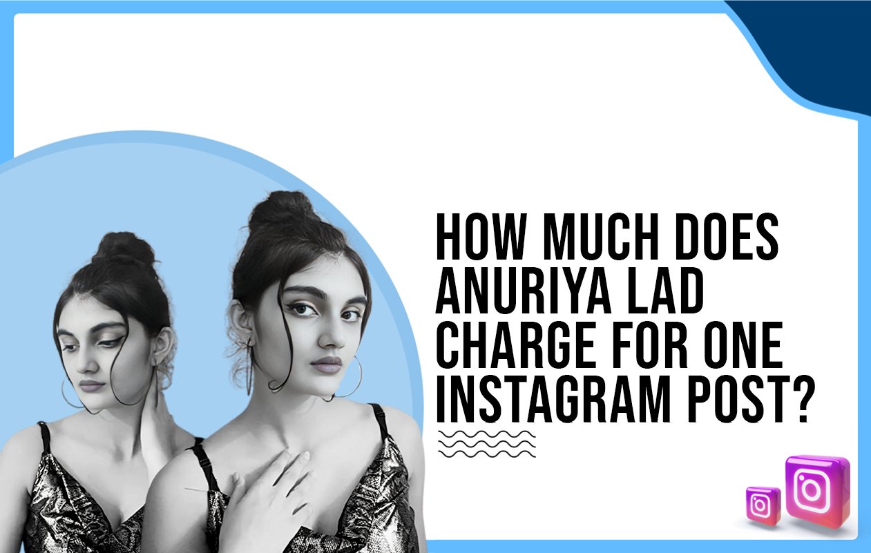 Idiotic Media | How much does Anuriya Lad charge for one Instagram post?